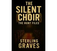 The Silent Choir: The Hunt Files (The Hunt Files Series)