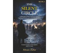 The Silent Circle: A Philosophical Political Dystopian Novel of Legitimacy, Consent, and the Fall of Invisible Power (The Chingari Chronicles)