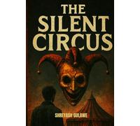 The Silent Circus : Horror Fantasy Story: Two Endings. One Nightmare. No Escape.