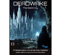 The Silent City: A Deadwake Universe Source-Book (Deadwake Gaming Universe)