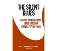 The Silent Clues: How to Catch Cancer Early Through Everyday Symptoms (The Cancer Care Companion Series)