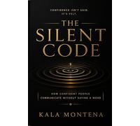 THE SILENT CODE: How Confident People Communicate Without Saying a Word: 3 (The Seen Series)