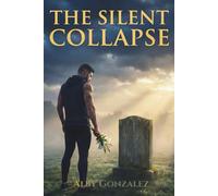 THE SILENT COLLAPSE: Mastering the Body, Mind, and Soul for a Life That Matters