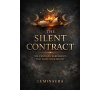 The Silent Contract: The Unspoken Agreements That Shape Your Destiny