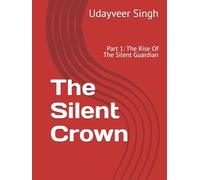 The Silent Crown: Part 1: The Rise Of The Silent Guardian
