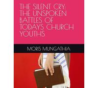 THE SILENT CRY: THE UNSPOKEN BATTLES OF TODAYS CHURCH YOUTHS