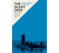 The Silent Deep: The Royal Navy Submarine Service Since 1945