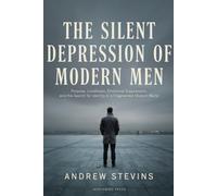 The Silent Depression of Modern Men: Purpose, Loneliness, Emotional Suppression, and the Search for Identity in a Fragmented Modern World