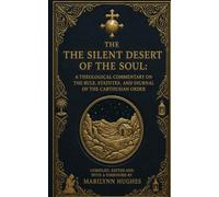 The Silent Desert of the Soul: A Theological Commentary on the Rule, Statutes, and Diurnal of the Carthusian Order (Ancient Sacred Texts and from the Mystical Scriptorium)