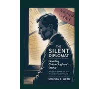 The Silent Diplomat: Unveiling Chiune Sugihara's Legacy: The Japanese Schindler Who Saved Thousands During the Holocaust (Beacons in the Dark: Holocaust Rescuers)