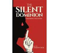 The Silent Dominion: Unmasking The System