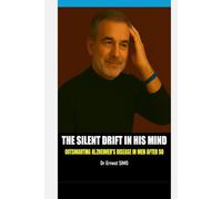 The Silent Drift in His Mind: Outsmarting Alzheimer's Disease in Men After 50 (OVER 50 & UNDER ATTACK: Outsmart the Invisible killers and Age with grace and purpose.)
