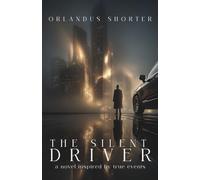 The Silent Driver: A Novel Inspired By True Stories: A Novel Inspired By True Events
