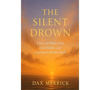 THE SILENT DROWN: A Story of Hidden Pain, Quiet Battles, and Learning to Breathe Again