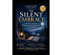 The Silent Embrace: A Holistic Journey to Overcome Sleep Disorders and Reclaim Rest