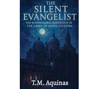 The Silent Evangelist: The Supernatural Endurance of The Abbey of Santa Giustina (Pilgrimage to the Sacred: Italy's Holy Shrines)