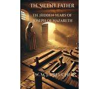 The Silent Father: The Hidden Years of Joseph of Nazareth