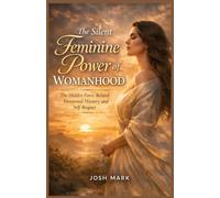The Silent Feminine Power of Womanhood by Lara Cressel: The Hidden Force Behind Emotional Mastery and Self-Respect