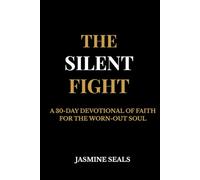 The Silent Fight: A 30-day devotional of faith for the worn-out soul