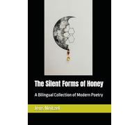 The Silent Forms of Honey / 蜂蜜的沉默形态: A Bilingual Collection of Modern Poetry / 现代诗双语选集