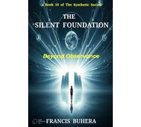 THE SILENT FOUNDATION: Beyond Observation (The Synthetic Series)