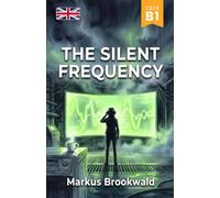 The Silent Frequency: A Graded Reader for English Learners (CEFR B1) (English Graded Readers by Markus Brookwald)