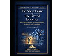 The Silent Giant of Real-World Evidence: Social Media Listening and the Patient Voice in Modern Drug Development (Helios Academy Scientific Monograph Series)