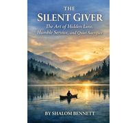 The Silent Giver: The Art of Hidden Love, Humble Service, and Quiet Sacrifice