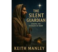 The Silent Guardian: Joseph, the Husband of Mary (The Biographical Novel Series)