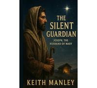 The Silent Guardian: Joseph, the Husband of Mary (The Biographical Novel Series)