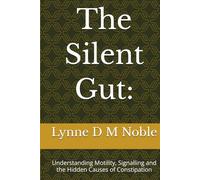 The Silent Gut:: Understanding Motility, Signalling and the Hidden Causes of Constipation