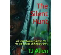 The Silent Hunt: A Comprehensive Guide to the Art and Science of the Blow-Dart