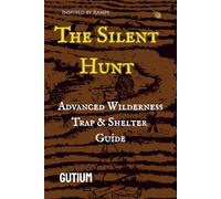 THE SILENT HUNT: Advanced Wılderness Trap & Shelter Guide