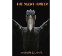 The Silent Hunter: Shoebill Stork Wildlife Journal - Lined Notebook for Nature Observation