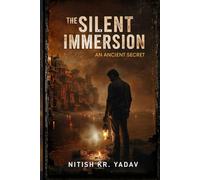 The Silent Immersion - An ancient Secret: A Gripping Indian Mystery Thriller of Ritual Killings, Hidden Symbols, and Dark Secrets,