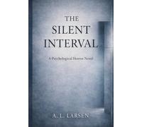 THE SILENT INTERVAL: A Psychological Horror Novel