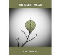The Silent Killer: A Man'S Fight For Life