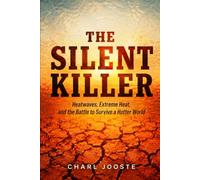 The Silent Killer: Heatwaves, Extreme Heat, and the Battle to Survive a Hotter World (Business and Life Skills)
