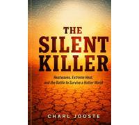 The Silent Killer: Heatwaves, Extreme Heat, and the Battle to Survive a Hotter World (Business and Life Skills)
