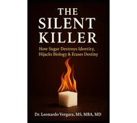 THE SILENT KILLER:: How Sugar Destroys, Identity Hijacks Biology & Erases Destiny