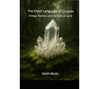 The Silent Language of Crystals: Energy, Memory, and the Echo of Spirit