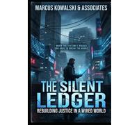 *The Silent Ledger* ---: *Rebuilding Justice in a Wired World*