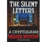 The Silent Letters - Murder Mystery Cryptograms: Logic Puzzles for Adults - One Story with 25 Chapters & 134 Cryptograms That Reveal the Truth