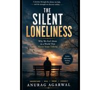THE SILENT LONELINESS: Why We Feel Alone in a World That Never Stops Talking