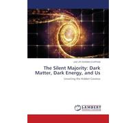 The Silent Majority: Dark Matter, Dark Energy, and Us: Unveiling the Hidden Cosmos