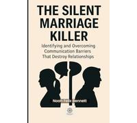 The Silent Marriage Killer: Identifying and Overcoming Communication Barriers That Destroy Relationships (The Ultimate Relationship Mastery Series)
