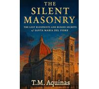 The Silent Masonry: The Lost Blueprints and Buried Secrets of Santa Maria del Fiore (Pilgrimage to the Sacred: Italy's Holy Shrines)