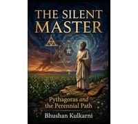 The Silent Master: Pythagoras and the Perennial Path (PHILOSOPHY, PSYCHOLOGY - Timeless Wisdom Series)