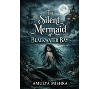 The Silent Mermaid of Blackwater Bay: A Dark Coastal Horror Thriller About a Cursed Sea, Silent Sirens, and Disappearances