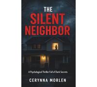 The Silent Neighbor: A Psychological Thriller Full of Dark Secrets